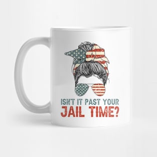 Isn't It Past Your Jail Time? American Flag Rosie Messy Bun Mug